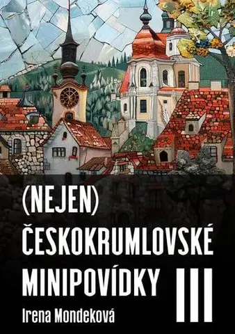 Novely, poviedky, antológie (Nejen) Českokrumlovské minipovídky III - Irena Mondeková