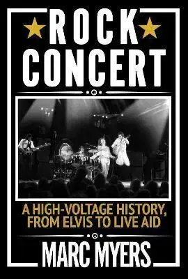 Film, hudba Rock Concert: A High-Voltage History, from Elvis to Live Aid - Marc Myers