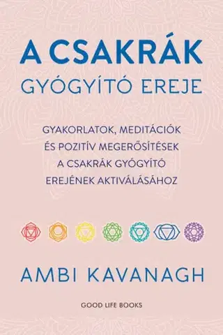 Aura, čakry, mandaly, kamene A csakrák gyógyító ereje - Ambi Kavanagh,Emese Szecskó