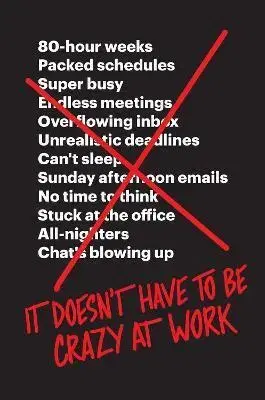 Biznis a kariéra It Doesn't Have to Be Crazy at Work - Jason Fried,David Heinemeier Hansson