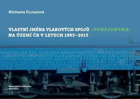 Pre vysoké školy Vlastní jména vlakových spojů (porejonyma) na území ČR v letech 1993–2013 - Michaela Ficnarová
