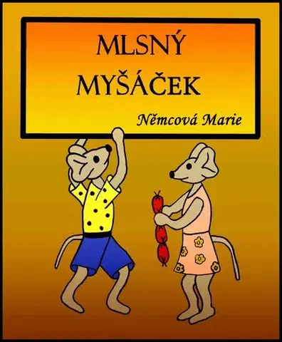 Pre deti a mládež - ostatné Mlsný myšáček - Marie Němcová