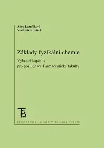 Pre vysoké školy Základy fyzikální chemie - Alice Lázníčková,Vladimír Kubíček