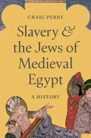 História Slavery and the Jews of Medieval Egypt - Craig Perry