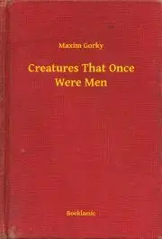 Svetová beletria Creatures That Once Were Men - Gorky Maxim