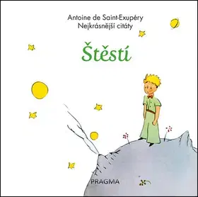 Citáty, výroky, aforizmy, príslovia, porekadlá Štěstí - Nejkrásnější citáty - 2.vydání - Antoine de Saint-Exupéry