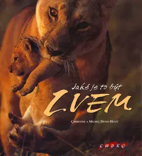 Biológia, fauna a flóra Jaké je to být lvem - Denis-Michel Hout,Christine Hout,Kolektív autorov