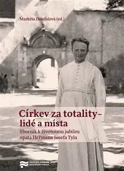 Moderné dejiny Církev za totality - lidé a místa - Markéta Doležalová