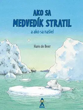 Rozprávky pre malé deti Ako sa medvedík stratil a ako sa našiel - Hans de Beer