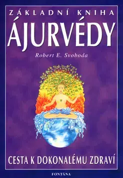 Alternatívna medicína - ostatné Základní kniha Ájurvédy - Robert E. Svoboda