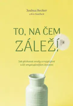 Rozvoj osobnosti To, na čem záleží - Joshua Becker
