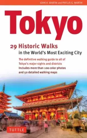 Geografia, mapy, sprievodcovia Tokyo, 29 Historic Walks in the World's Most Exciting City - John H. Martin,Phyllis G. Martin