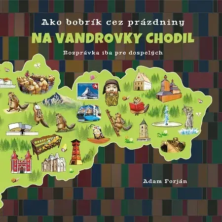 Sociológia, etnológia Ako bobrík cez prázdniny na vandrovky chodil - Adam Forján
