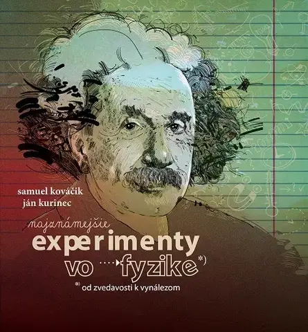 Encyklopédie pre deti a mládež - ostatné Najznámejšie experimenty vo fyzike - Samuel Kováčik,Ján Kurinec