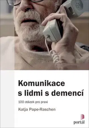 Psychológia, etika Komunikace s lidmi s demencí - Katja Pape-Raschen