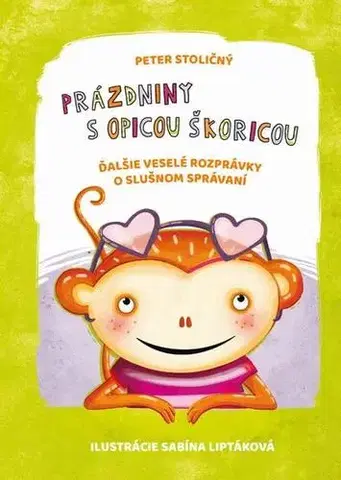 Rozprávky Prázdniny s opicou Škoricou - Peter Stoličný,Sabína Liptáková