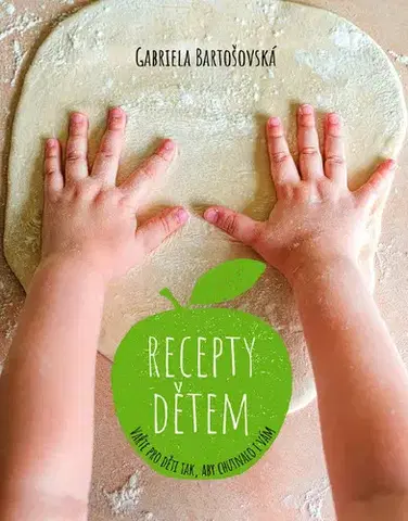Encyklopédie pre deti a mládež - ostatné Recepty dětem - Gabriela Bartošovská
