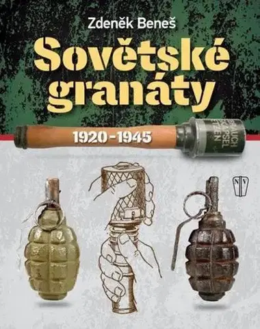 Armáda, zbrane a vojenská technika Sovětské granáty 1920-1945 - Zdeněk Beneš