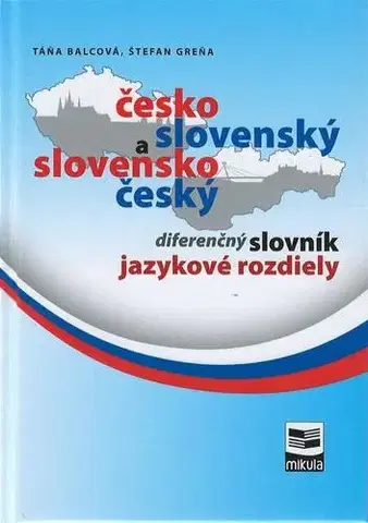 Slovníky Česko-slovenský a slovensko-český diferenčný slovník - Táňa Balcová,Štefan Greňa