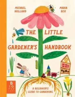 Príroda The Little Gardener's Handbook - Michael Holland,Maria Dek
