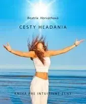 Mystika, proroctvá, záhady, zaujímavosti Cesty hľadania - Beatrix Horváthová