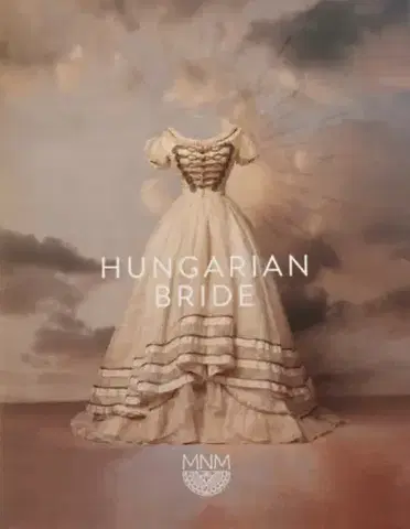 História - ostatné Hungarian Bride - Exhibition Catalogue