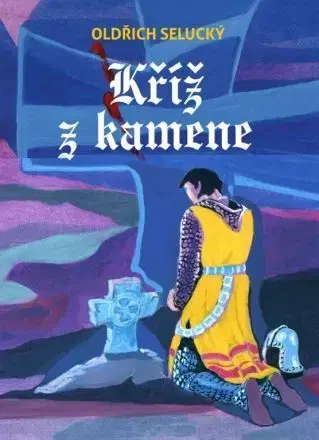Historické romány Kříž z kamene - Oldřich Selucký