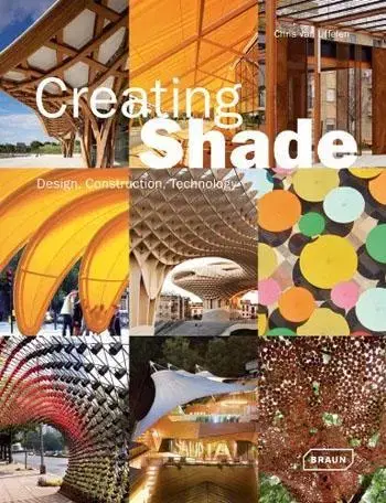 Architektúra Creating Shade : Design, Construction, Technology - Chris van Uffelen