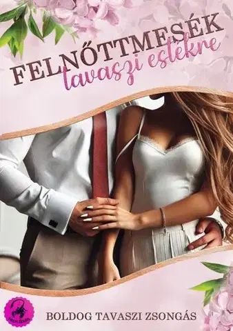 Erotická beletria Felnőttmesék tavaszi estékre - Kolektív autorov