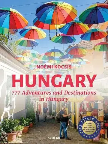Európa Hungary - 777 Adventures and Destinations in Hungary - Noémi Kocsis
