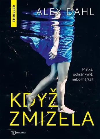 Detektívky, trilery, horory Když zmizela - Alex Dahl,Dana Chodilová