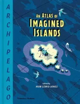 Cudzojazyčná literatúra Archipelago: An Atlas of Imagined Islands - Huw Lewis-Jones