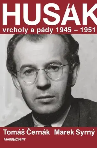 Politika Husák - Vrcholy a pády 1945 – 1951 - Tomáš Černák,Marek Syrný