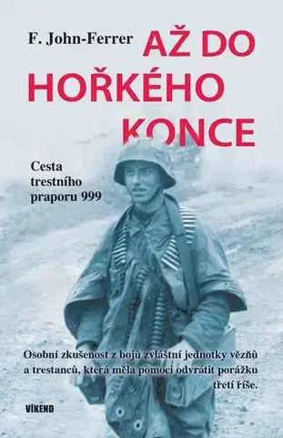 Druhá svetová vojna Až do hořkého konce - Cesta trestního praporu 999 - John F.Ferrer