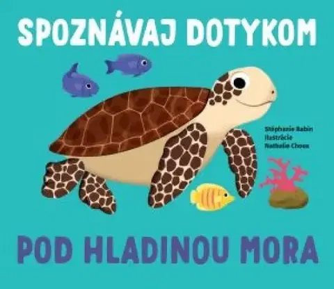 Leporelá, krabičky, puzzle knihy Pod hladinou mora - Spoznávaj dotykom - Stephanie Babin,Nathalie Choux