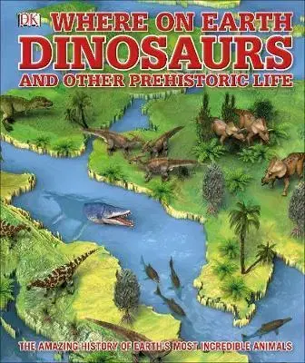 V cudzom jazyku Whats Where on Earth Dinosaurs and Other Prehistoric Life - Darren Naish,Chris Barker