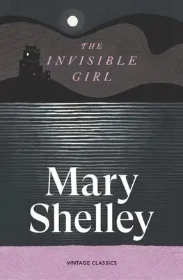 Svetová beletria The Invisible Girl - Mary Shelley