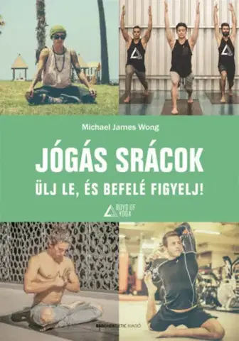 Joga, meditácia Jógás srácok - Ülj le, és befelé figyelj! - Michael James Wong