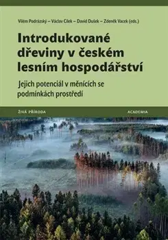 Prírodné vedy - ostatné Introdukované dřeviny v českém lesním hospodářství - Václav Cílek,Vilém Podrázský,David Dušek
