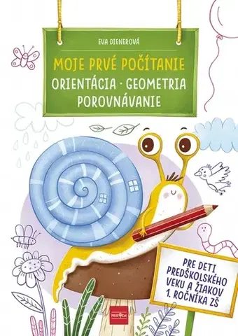 Pre predškolákov Moje prvé počítanie ORIENTÁCIA, GEOMETRIA, POROVNÁVANIE - Eva Dienerová