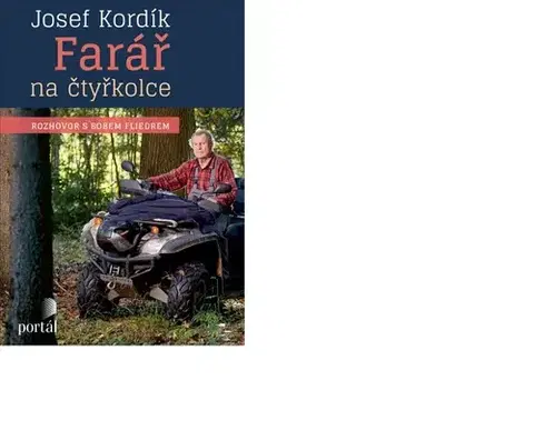 Fejtóny, rozhovory, reportáže Farář na čtyřkolce - Josef Kordík,Bob Fliedr