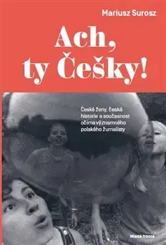 Biografie - ostatné Ach, ty Češky - Surosz Mariusz