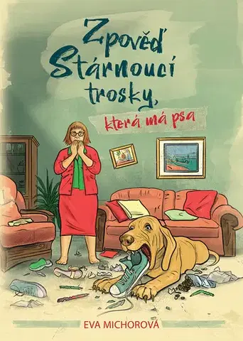 Česká beletria Zpověď stárnoucí trosky, která má psa - Eva Michorová