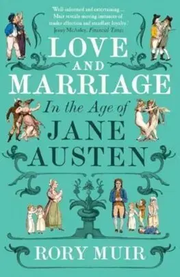 História - ostatné Love and Marriage in the Age of Jane Austen - Rory Muir