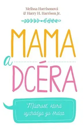 Výchova, cvičenie a hry s deťmi Mama a dcéra - Melissa Harrison,Harry H. Harrison Jr.