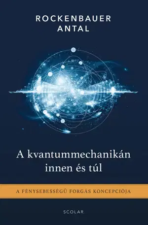 Astronómia, vesmír, fyzika A kvantummechanikán innen és túl - Antal Rockenbauer