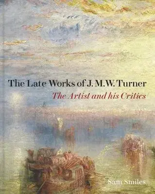 Maliarstvo, grafika Late Works of J. M. W. Turner: The Artist and his Critics - Samuel Smiles