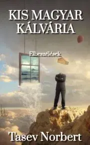 Svetová beletria Kis Magyar Kálvária - Tasev Norbert