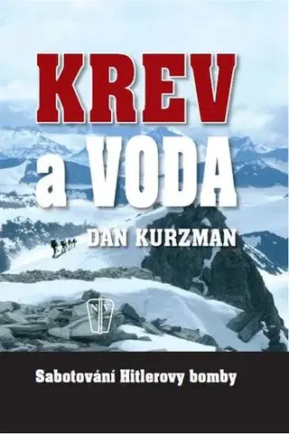 Moderné dejiny Krev a voda Sabotování Hitlerovy bomby - Dan Kurzman