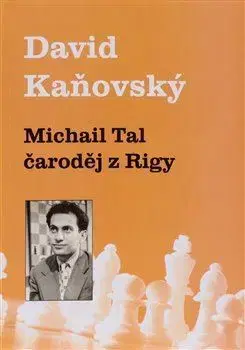 Šport - ostatné Michail Tal: Čaroděj z Rigy - David Kaňovský